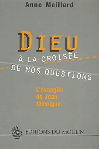 Dieu à la croisée de nos questions: L'Evangile de Jean témoigne Religion & Esotericism