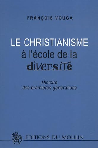 Le christianisme à l'école de la diversité: Histoire des premières générations Books
