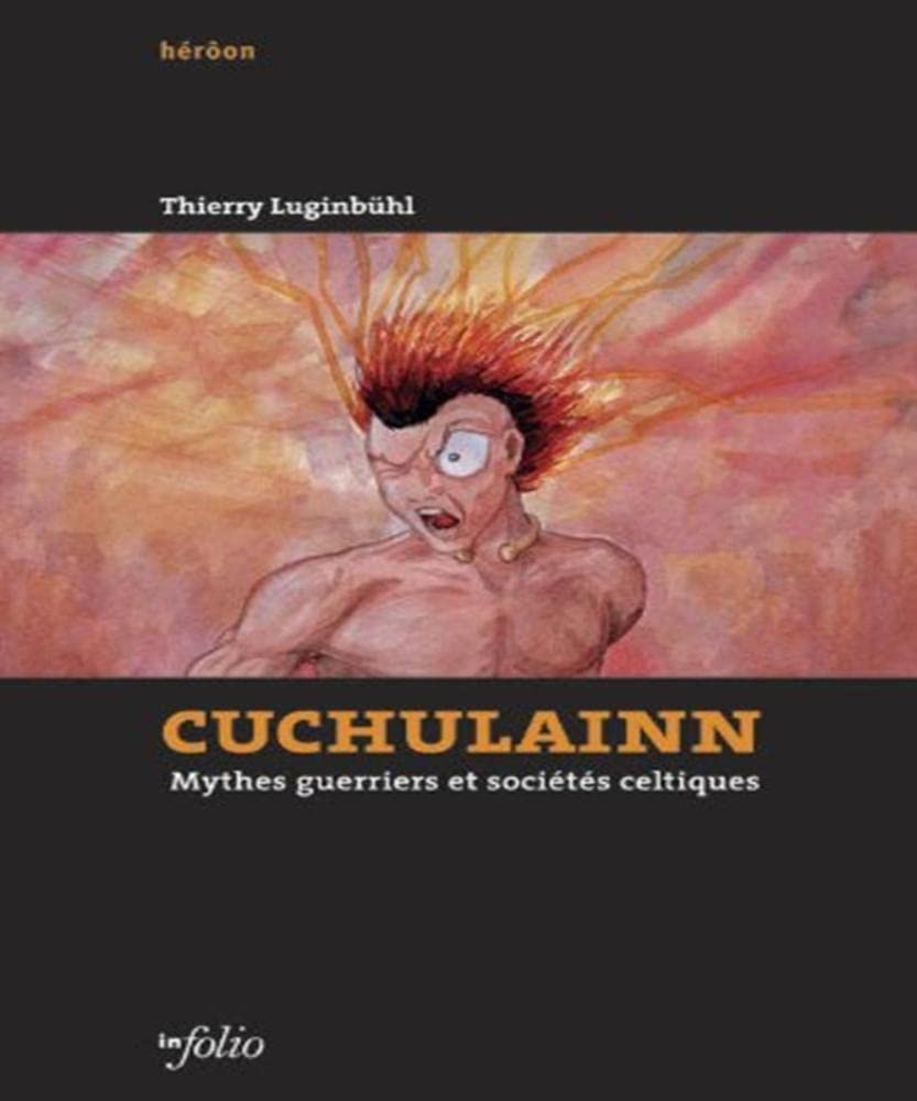 Cuchulainn. Mythes guerriers et sociétés celtiques Politics & History