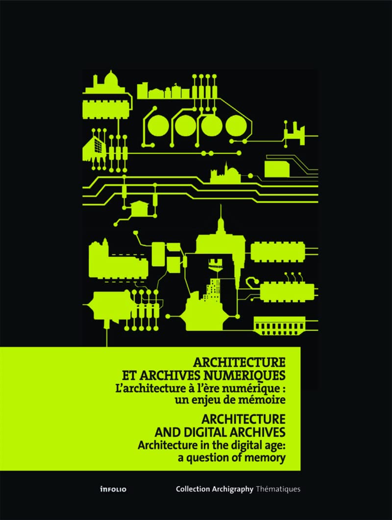 Architecture et archives numériques. L'architecture à l'ère numérique : un enjeu de mémoire: L'architecture à l'ère numérique : un enjeu de mémoire, édition bilingue français-anglais Architecture