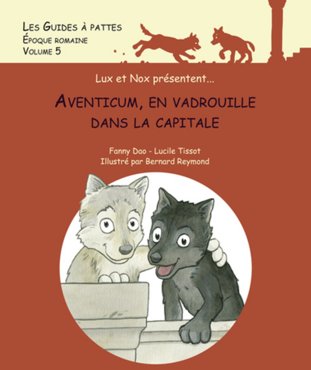 Aventicum, en vadrouille dans la capitale - Les Guides à pattes - Epoque romaine - volume 5 book