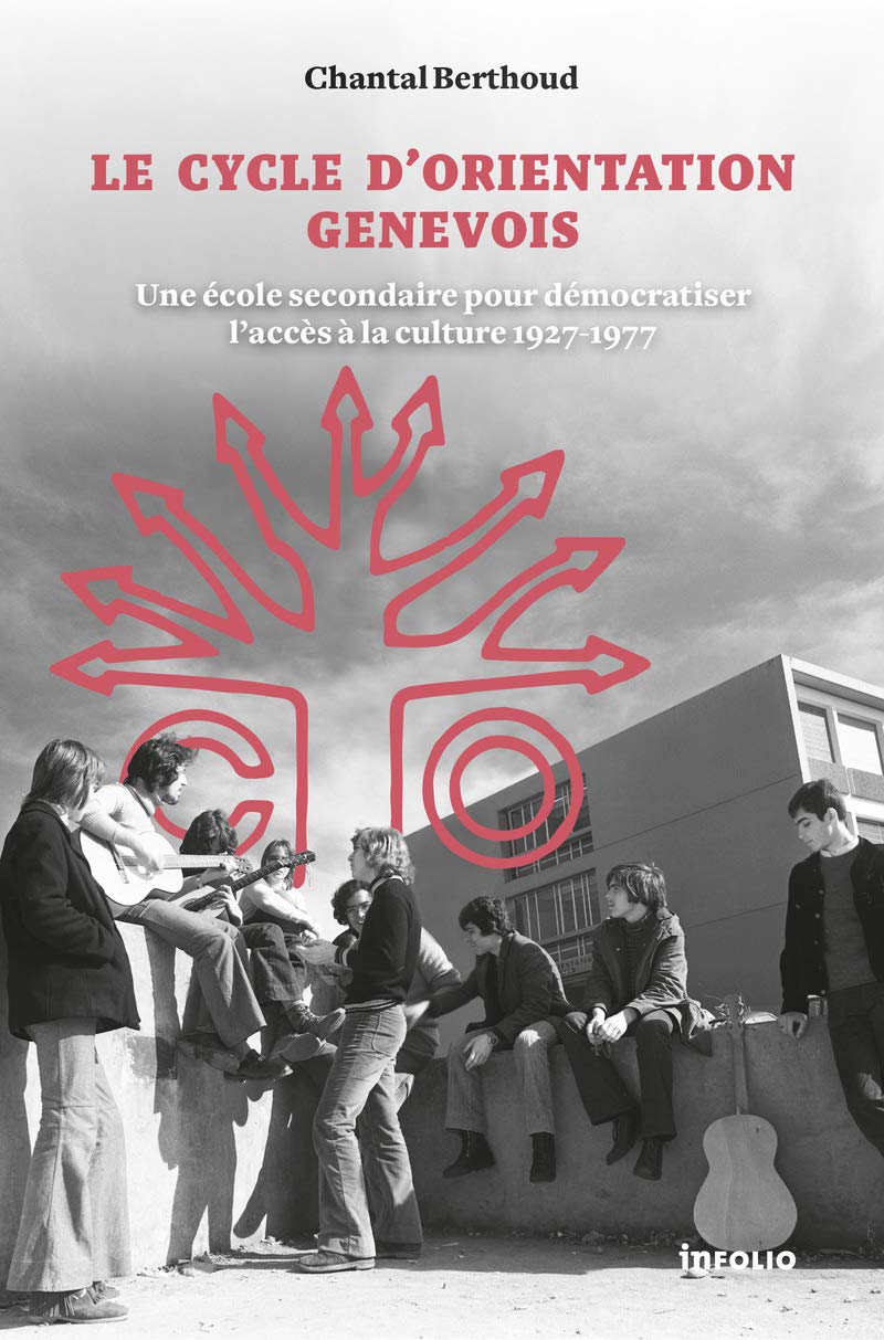 Le Cycle d'orientation genevois. Une école secondaire pour démocratiser l'accès à la culture 1927-19 book