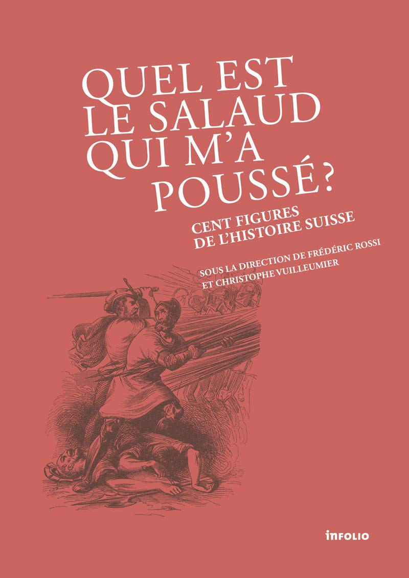 Quel est le salaud qui m'a poussé ? Cent figures de l'histoire Suisse book