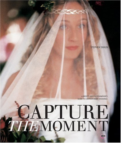Capture the Moment: A Brides' and Photographers' Guide to Contemporary Weddings (General) Photography