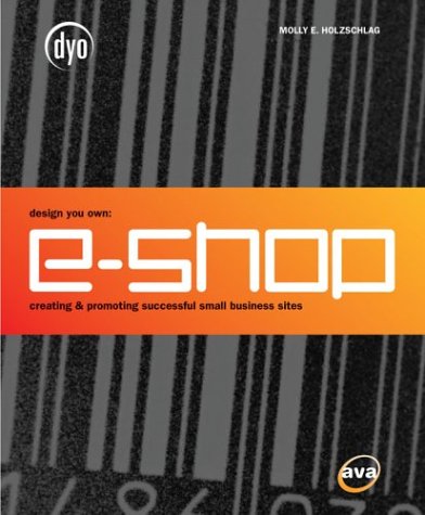E-Shop: creating and promoting successful small business sites (Design your Own) Business, Finance & Career