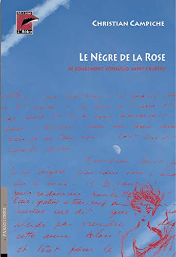 Le prophète qui arracha sa muse au petit prince, le nègre de la Rose : De Rougemont, Consuelo, Saint-Exupéry Books