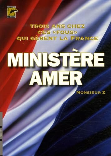 Ministère amer : 3 Ans chez ces fous qui dirigent la France book