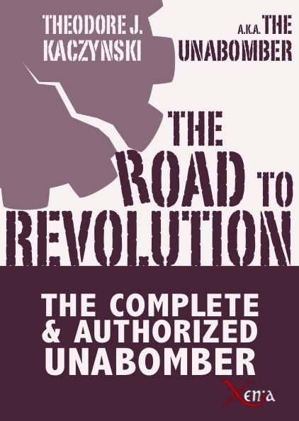 The road to revolution - the complete and authorized unabomber book