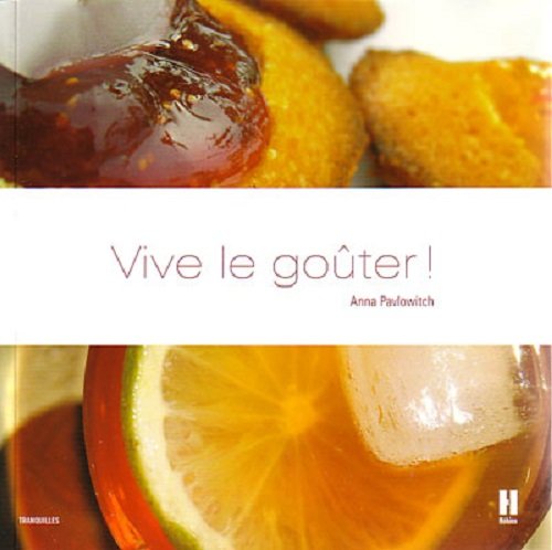 Vive le goûter ! : Ou comment se réapproprier les bons moments de la vie book