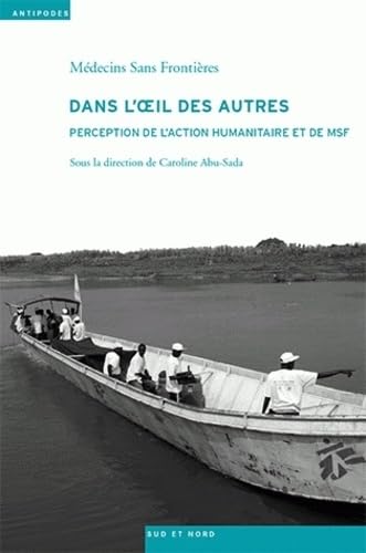 Dans l' Il des Autres. Perception de l'Action Humanitaire et de Msf: Perception de l'action humaine et de MSF Books