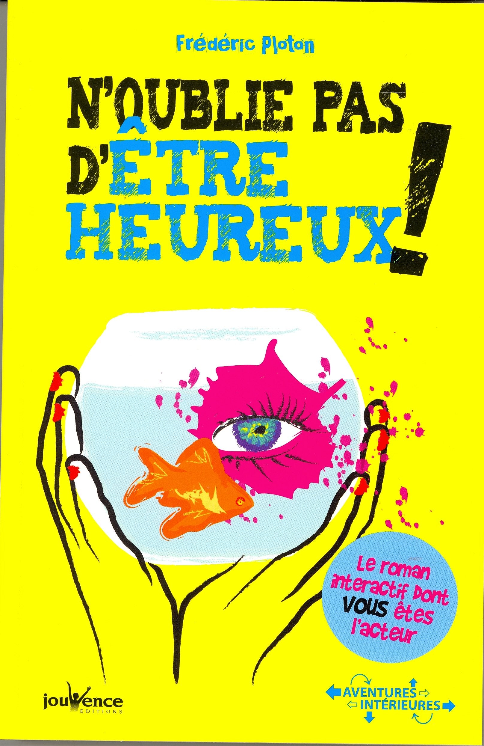N'oublie pas d'être heureux !: Le roman interactif dont vous êtes l'acteur Books