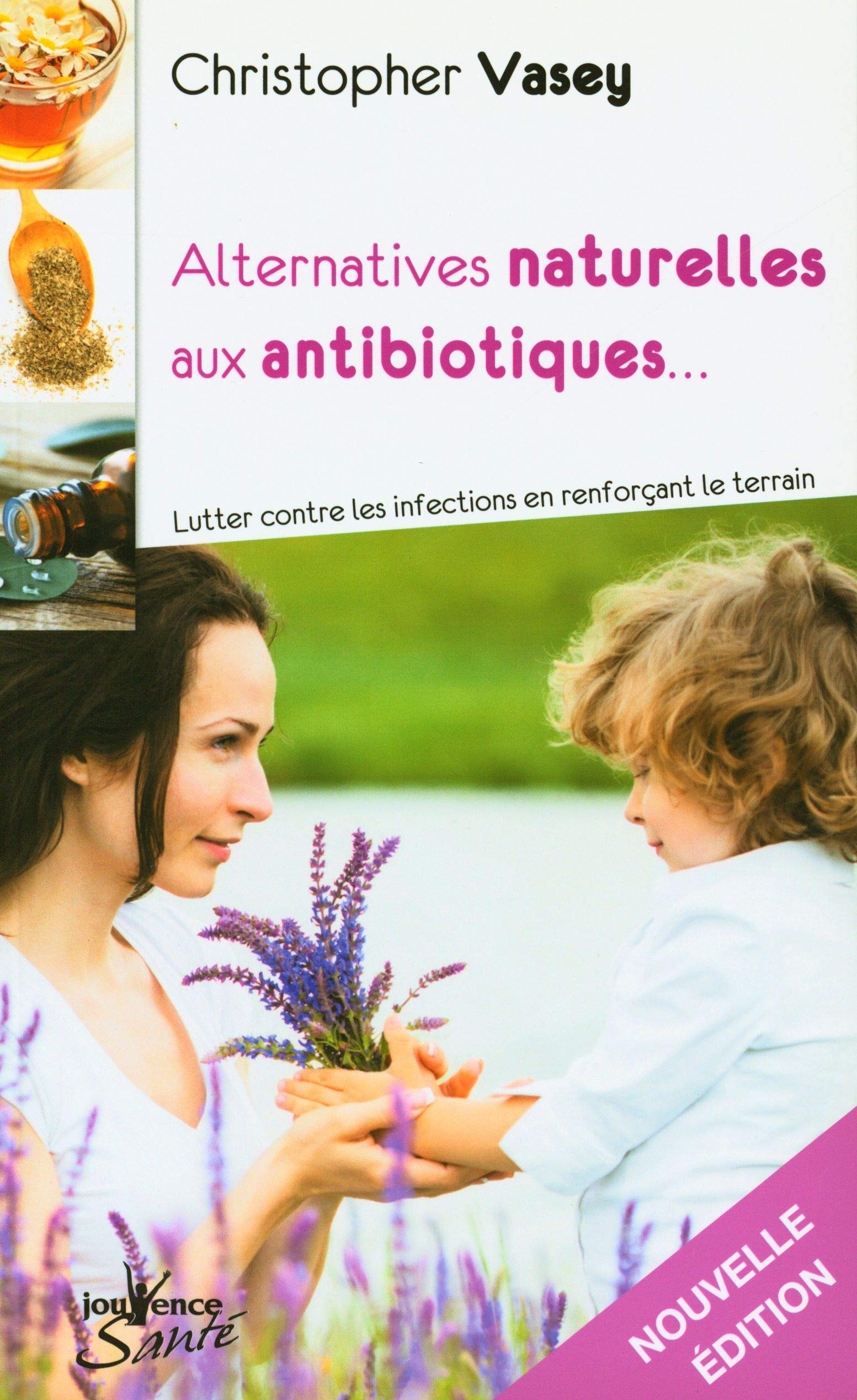 Alternatives naturelles aux antibiotiques: lutter contre les infections en renforcant le terrain Health, Nutrition & Fitness