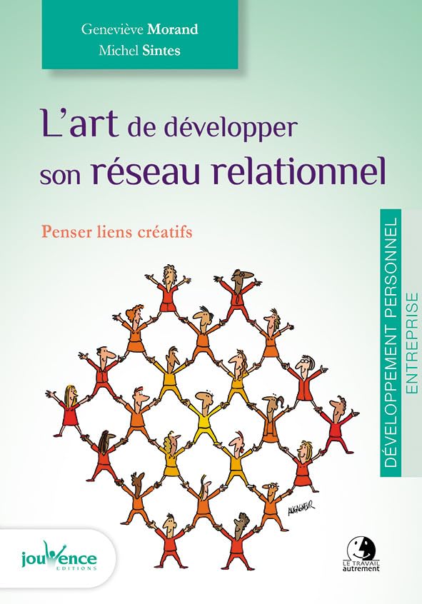 L'art de développer son réseau relationnel: Penser liens créatifs Business, Finance & Career