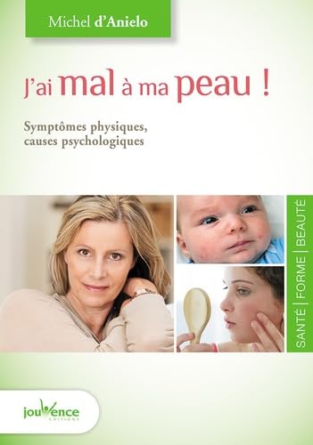 J'ai mal à ma peau: Symptômes physiques; causes psychologiques Health, Nutrition & Fitness