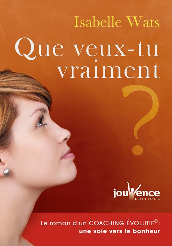 Que veux-tu vraiment ?: Le roman d'un coaching évolutif : une voie vers le bonheur Books