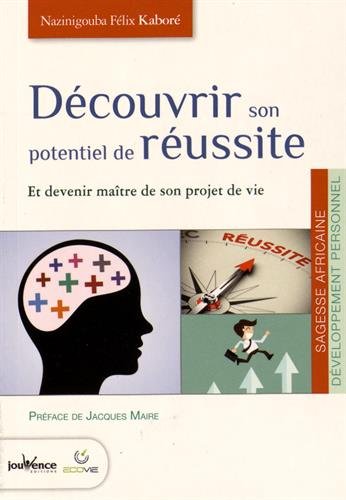 Découvrir son potentiel de réussite : et devenir maître de son projet de vie Books