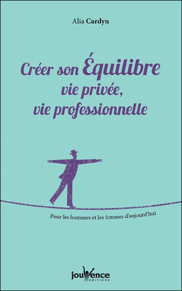 Créer son équilibre : vie privée, vie professionnelle : pour les hommes et les femmes d'aujourd'hui Books