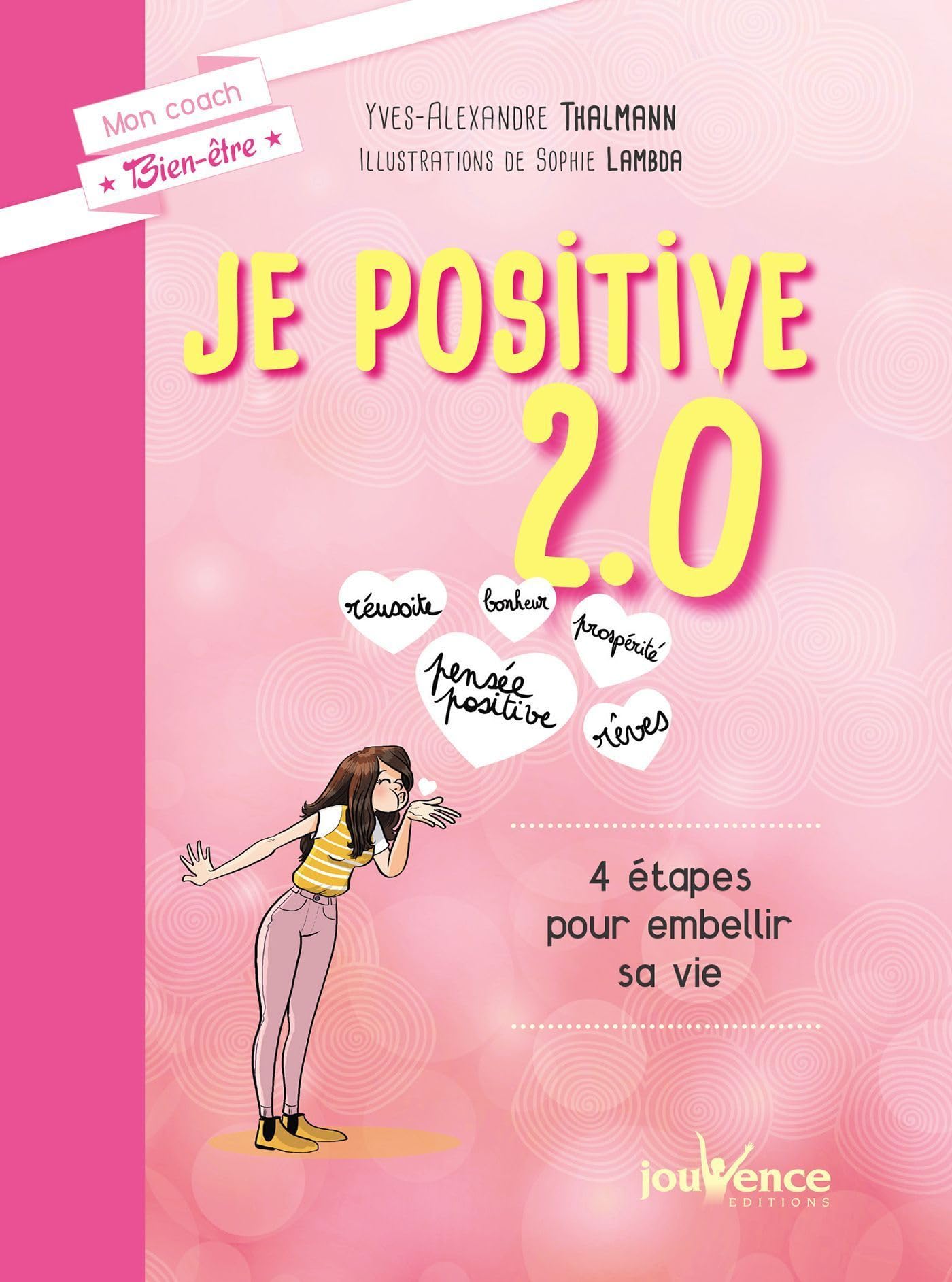 Je positive 2.0: 4 étapes pour embellir sa vie book
