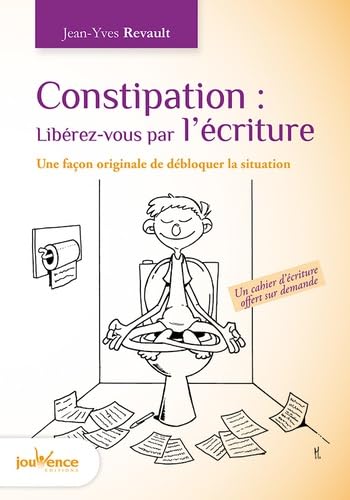 Constipation : Libérez-vous par l'écriture: Une façon originale de débloquer la situation Books