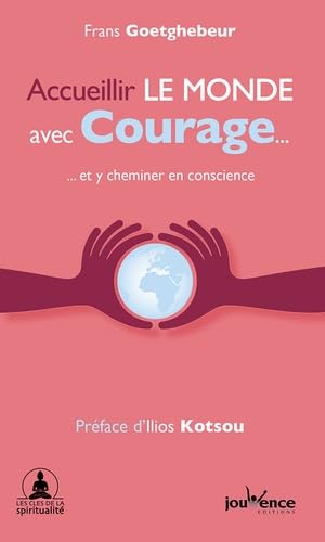 Accueillir le monde avec courage ...: Et y cheminer en conscience Books