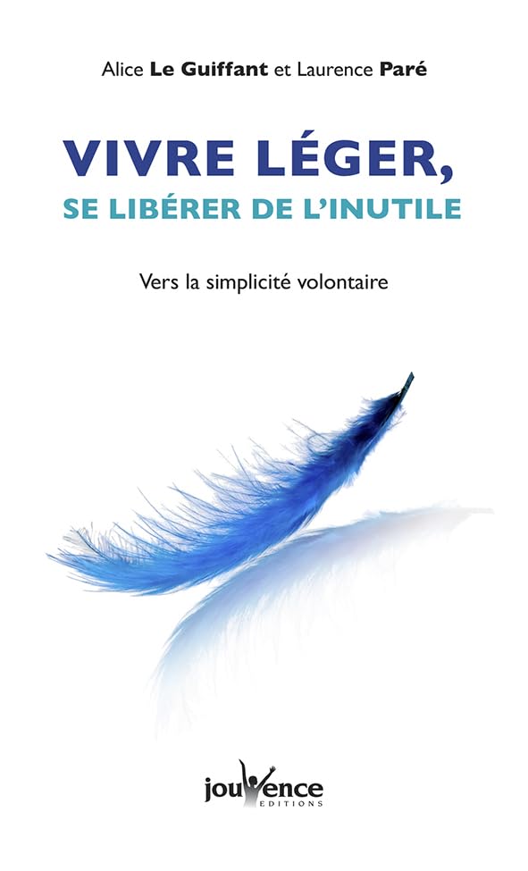 Vivre léger et se libérer de l'inutile: se libérer de l'inutile pour vivre plus léger book