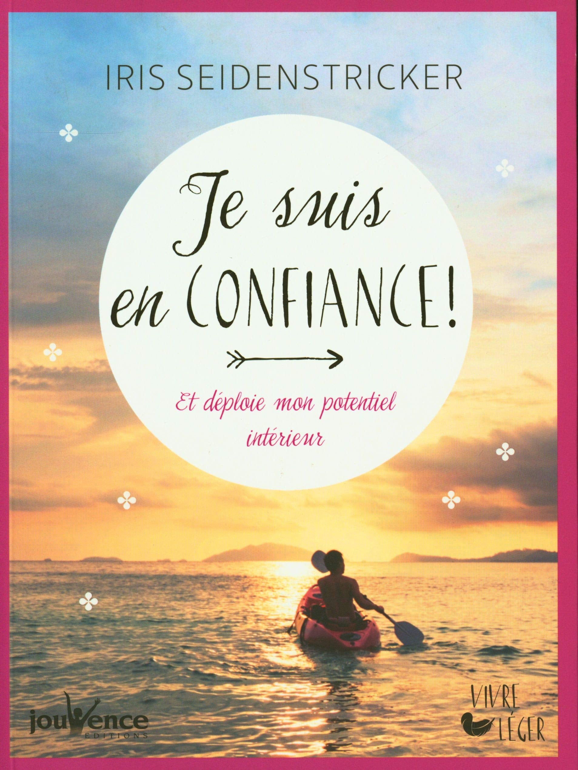 Je suis en confiance !: et déploie mon potentiel intérieur Lifestyle