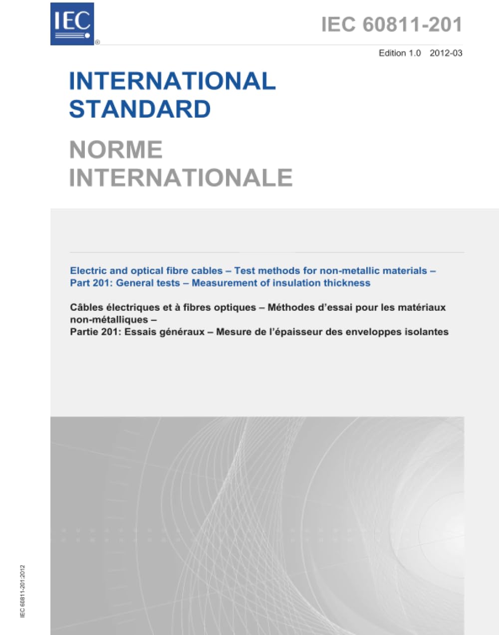 IEC 60811-201 Ed. 1.0 b:2012 First Edition: Electric and optical fibre cables - Test methods for non-metallic materials - Part 201: General tests - Measurement of insulation thickness book