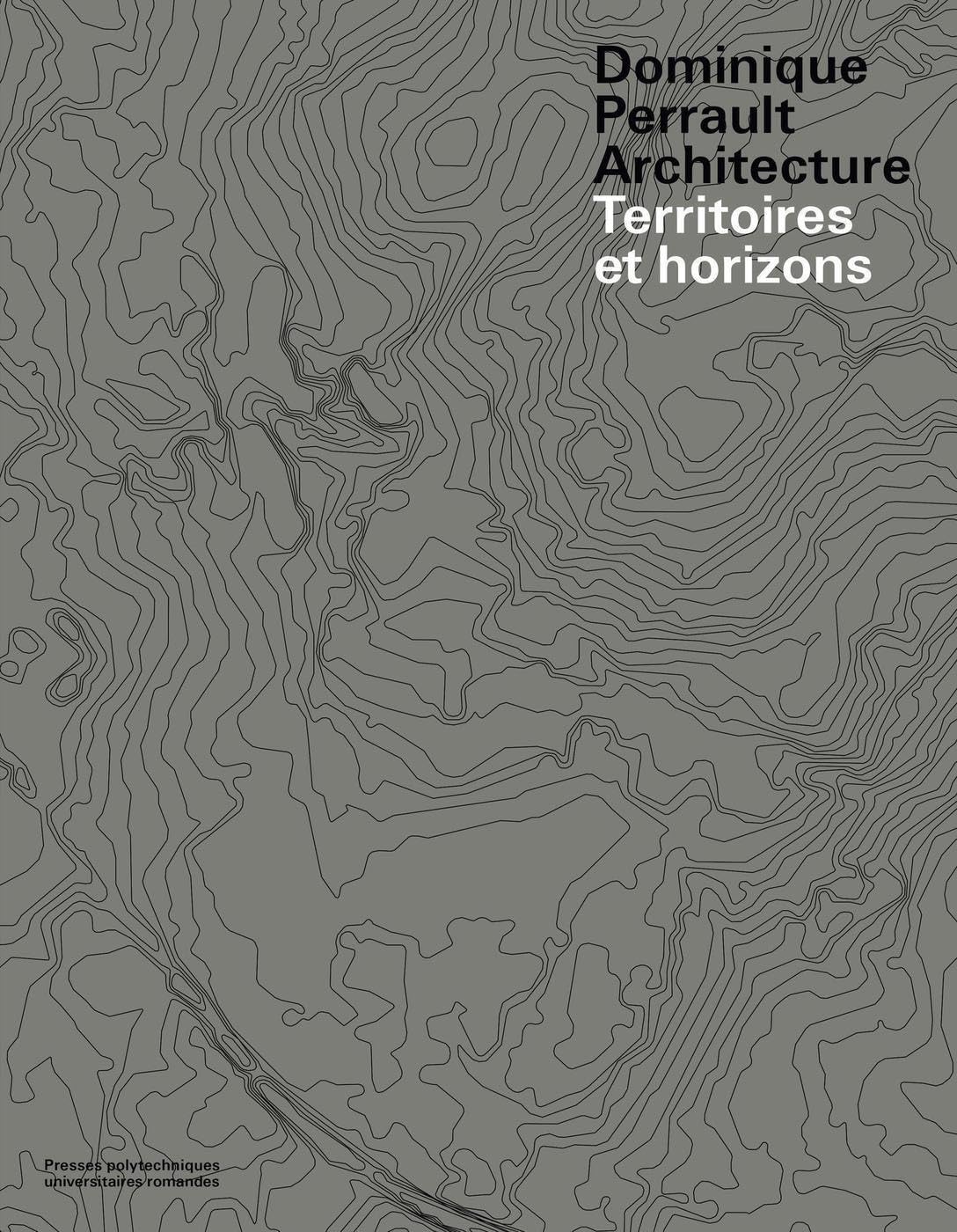 Dominique Perrault Architecture: Territoires et Horizons. Architecture
