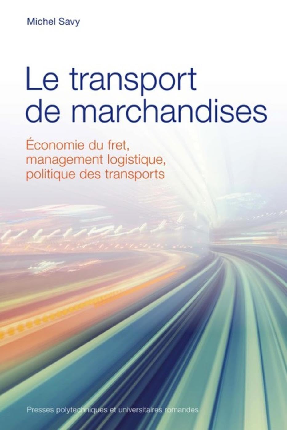 Le transport de marchandises: Economie du frêt, management logistique, politique des transports Business, Finance & Career