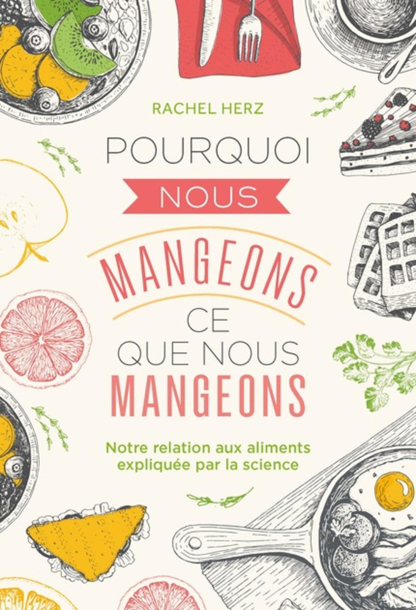 Pourquoi nous mangeons ce que nous mangeons: Notre relation avec les aliments expliquée par la science Books