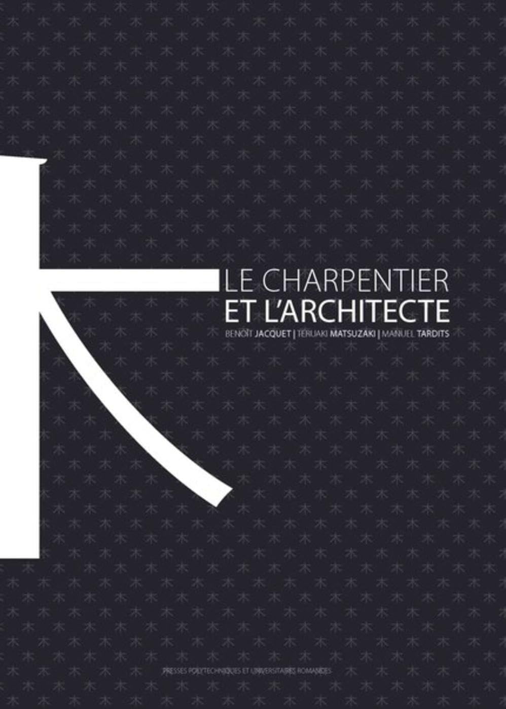 Le charpentier et l'architecte: Une histoire de la construction en bois au Japon Architecture