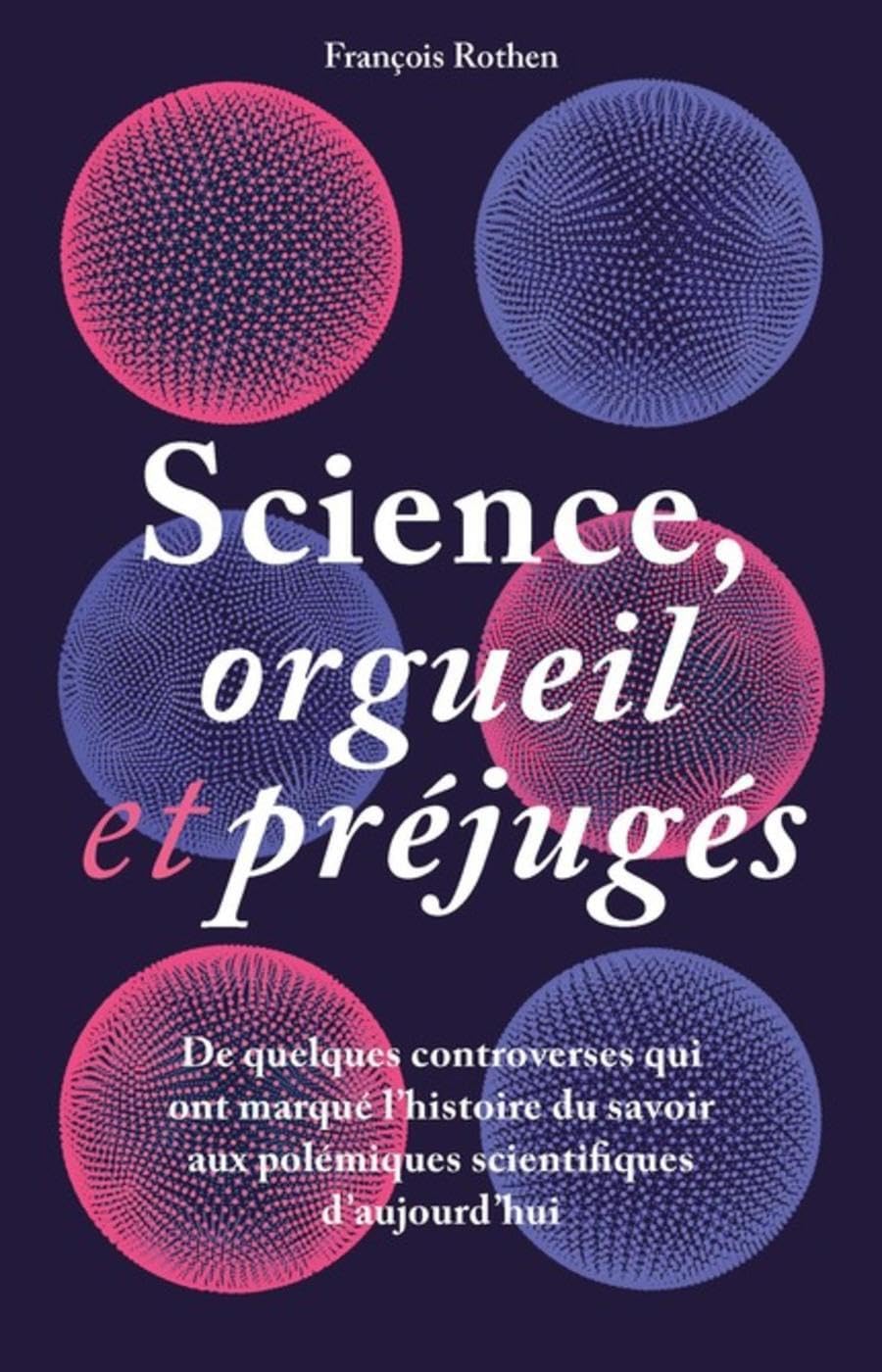 Science, orgueil et préjugés. De quelques controverses qui ont marqué l'histoire du savoir aux polémiques scientifiques d'aujourd'hui book