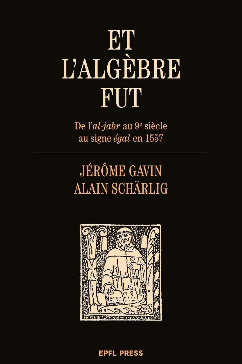 Et l'algèbre fut: De l'al-jabr au 9e siècle au signe égal en 1557 book