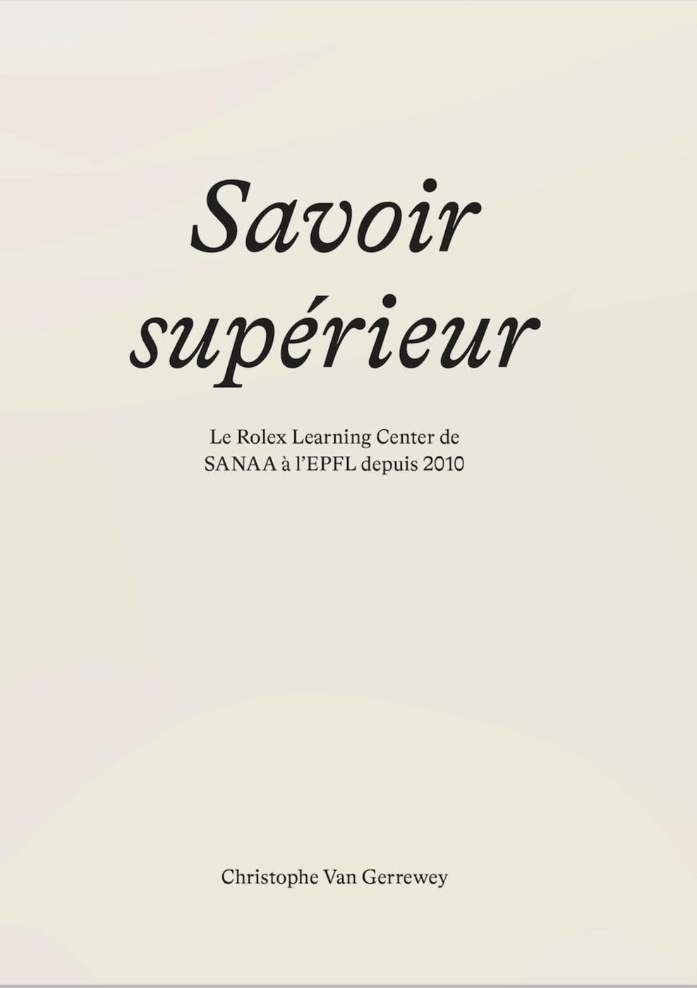 Savoir supérieur: Le Rolex Learning Center de SANAA à l'EPFL depuis 2010 book