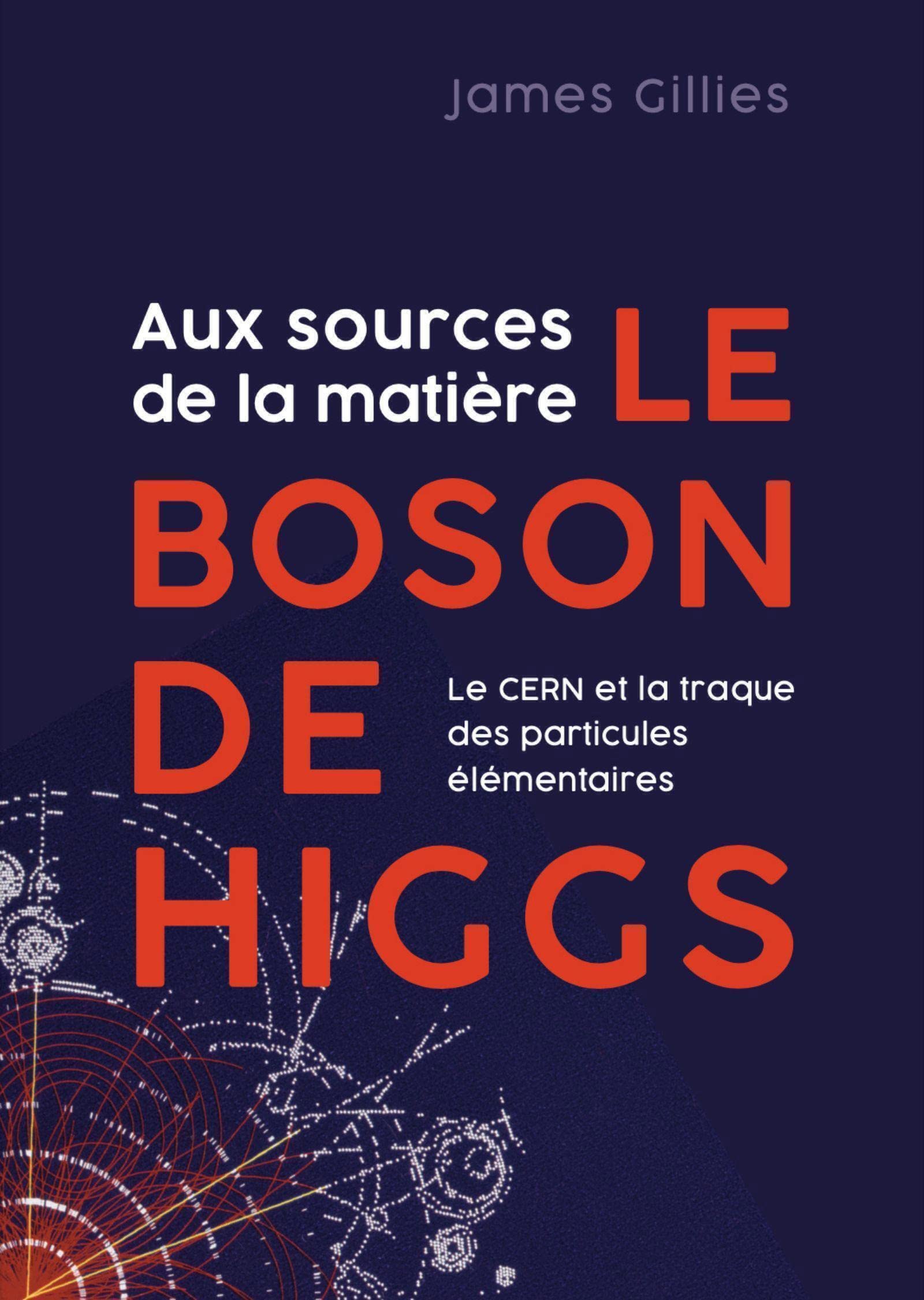 Aux sources de la matière, le boson de Higgs: Le CERN et la traque des particules élémentaires book
