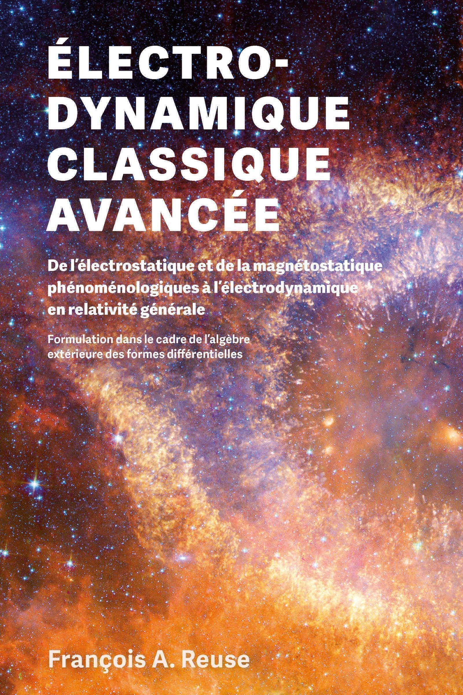 Électrodynamique classique avancée: De l'électro-statique et de la magnéto-statique phénoménologiques à l'électrodynamique en relativité générale book