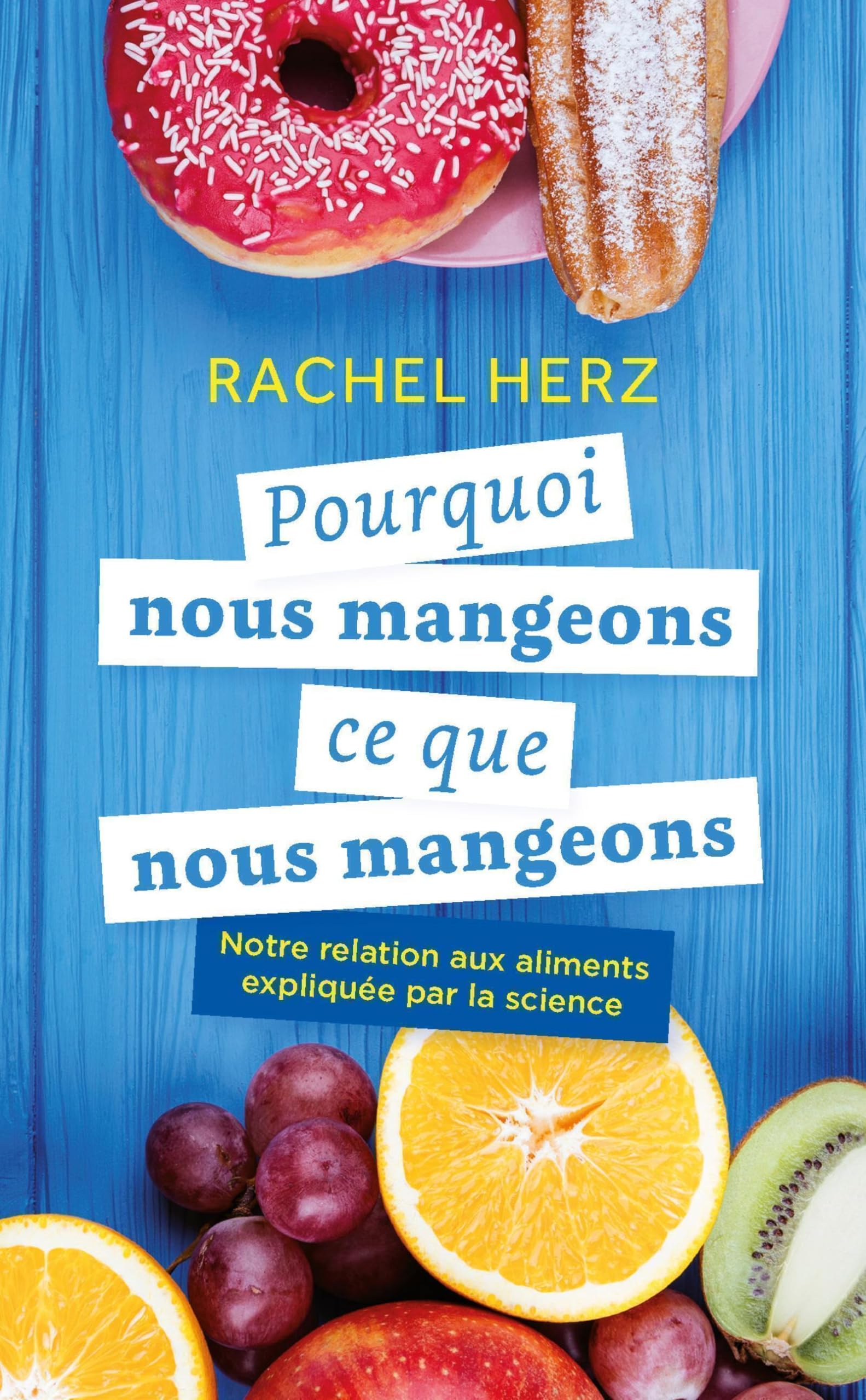 Pourquoi nous mangeons ce que nous mangeons: Notre relation aux aliments expliquée par la science Books