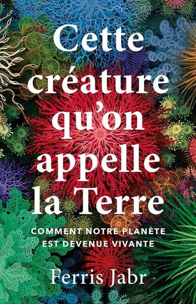 Cette créature qu'on appelle la Terre : comment notre planète est devenue vivante Natural Sciences