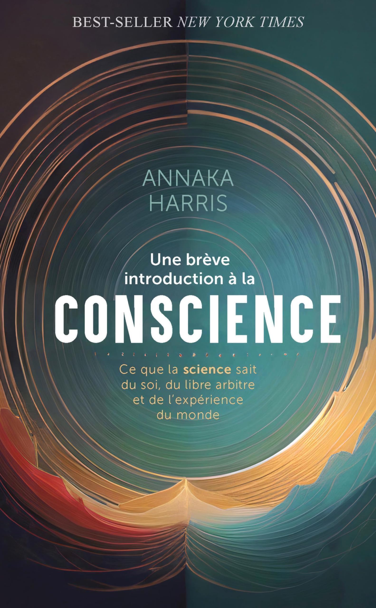 Une brève introduction à la conscience: Ce que la science sait sur le soi, le libre arbitre et l'expérience du monde Natural Sciences