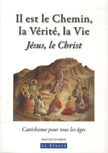 Il est le Chemin, la Vérité, la Vie: Jésus, le christ ; Catéchisme pour tous les âges book