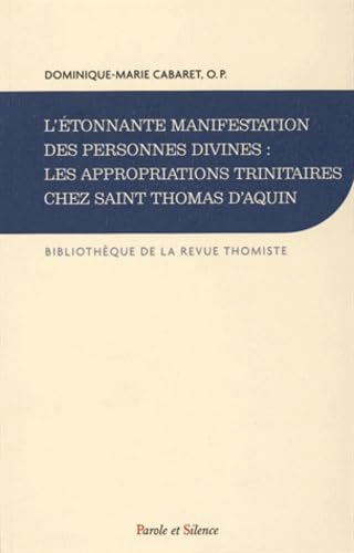 L'étonnante manifestation des personnes divines : les appropriation trinitaires chez Saint Thomas d'Aquin : Histoire de la doctrine et synthèse ... appropriations trinitaires chez saint Thomas Religion & Esotericism