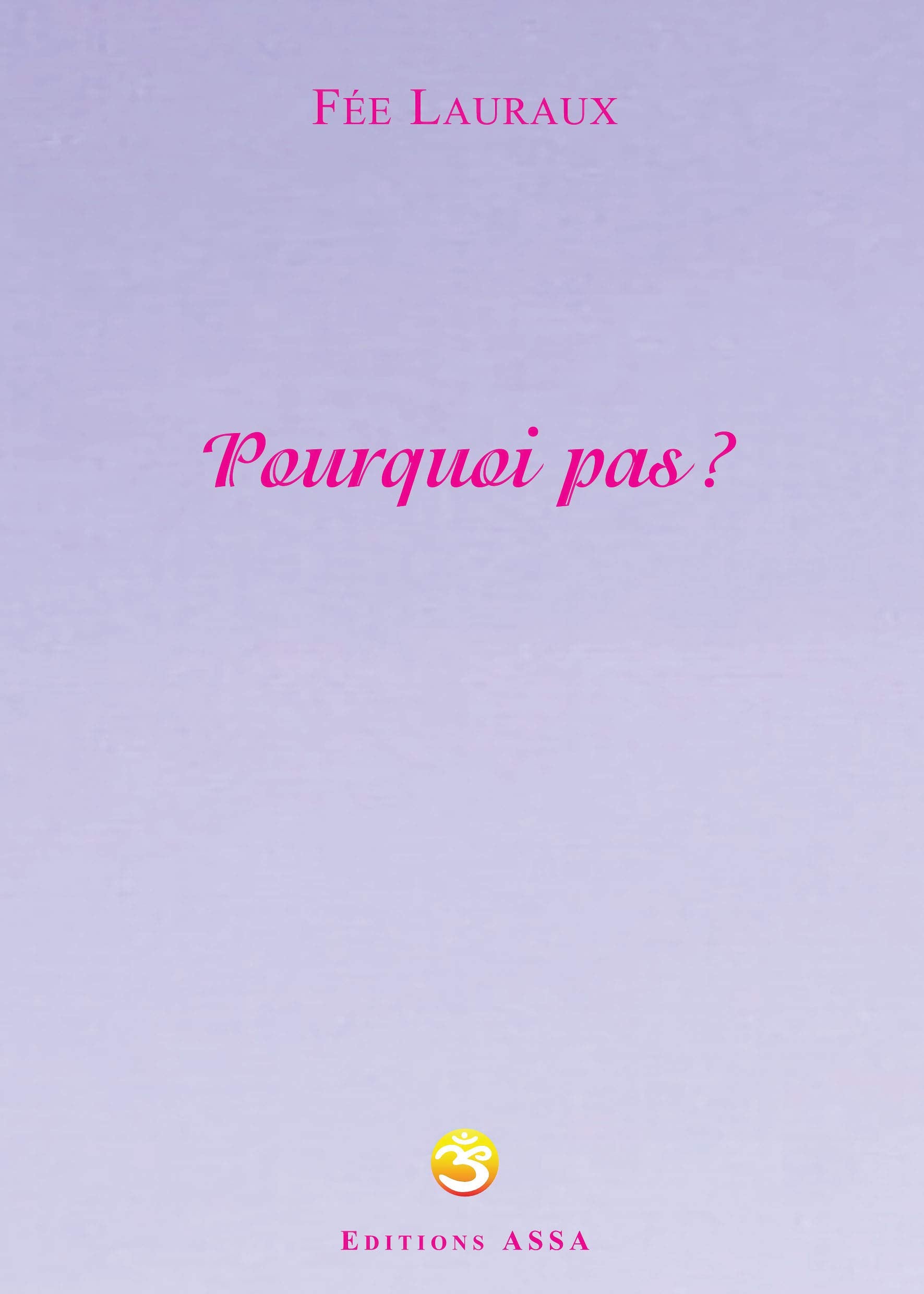 Pourquoi pas ?: Que chacun et chacune, sur cette terre, puisse un jour ressentir le bonheur profond et la sérénité book