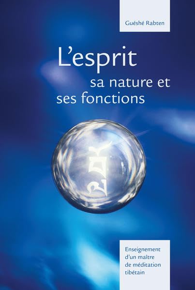 L'esprit sa nature et ses fonctions: Enseignement d'un maître de méditation tibétain - Guéshé Rabten book