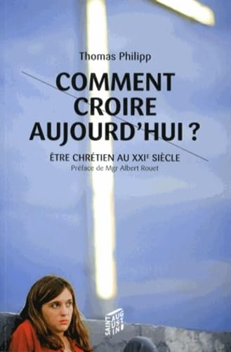 COMMENT CROIRE AUJOURD'HUI: Etre chrétien au XXIe siècle Religion & Esotericism