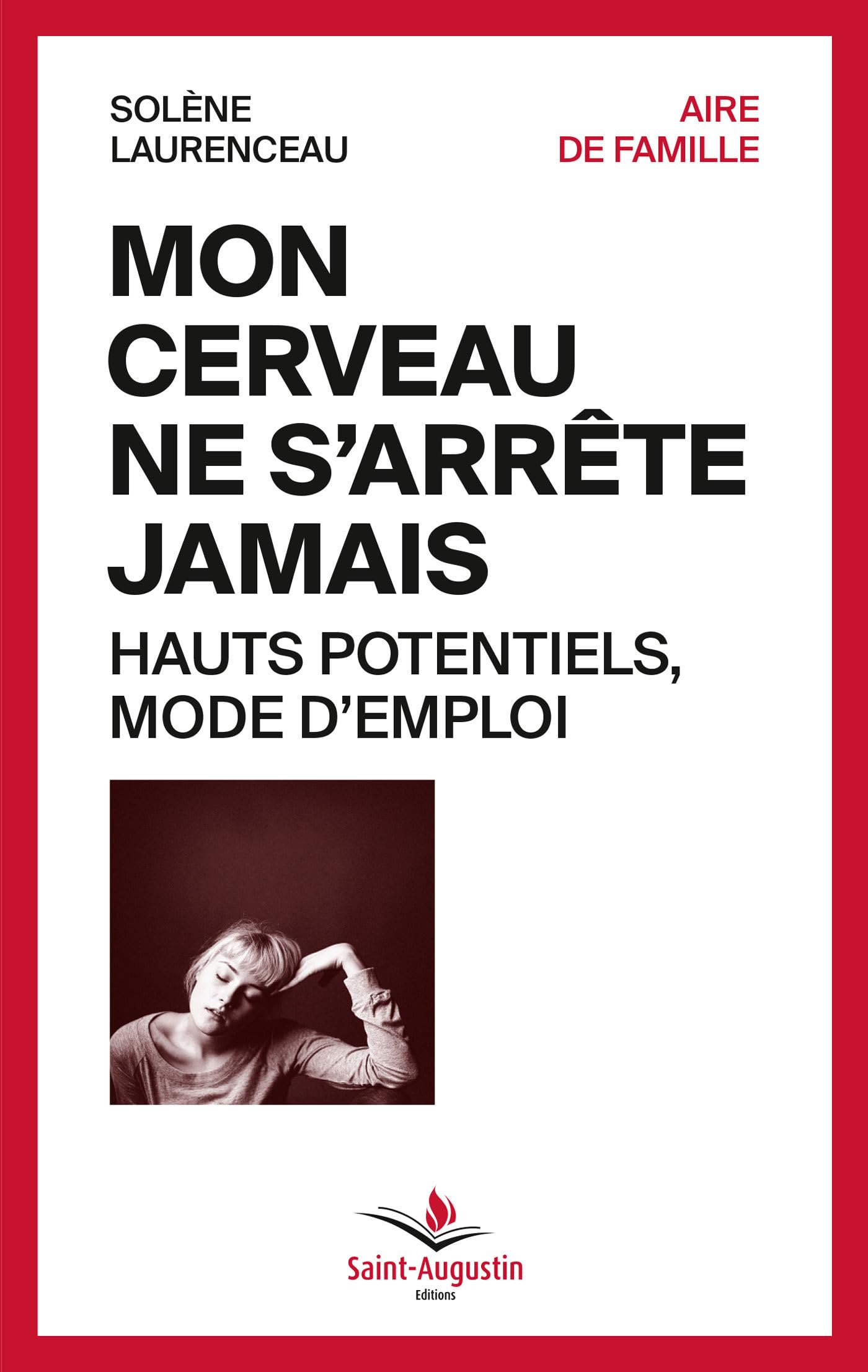 Mon cerveau ne s'arrête jamais: Hauts potentiels, mode d'emploi Books