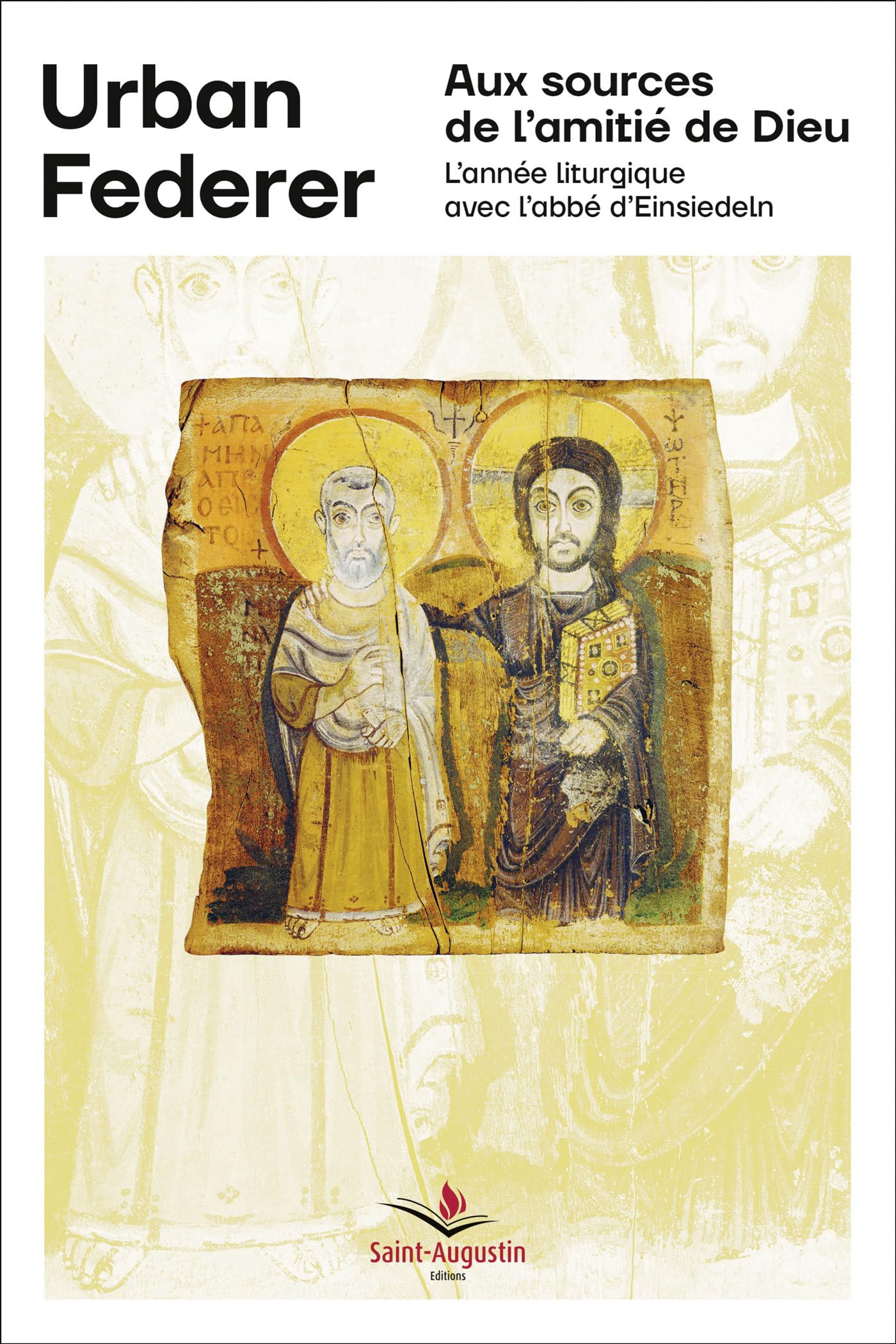 Aux sources de l'amitié de Dieu: L'année liturgique avec l'abbé d'Einsiedeln Religion & Esotericism