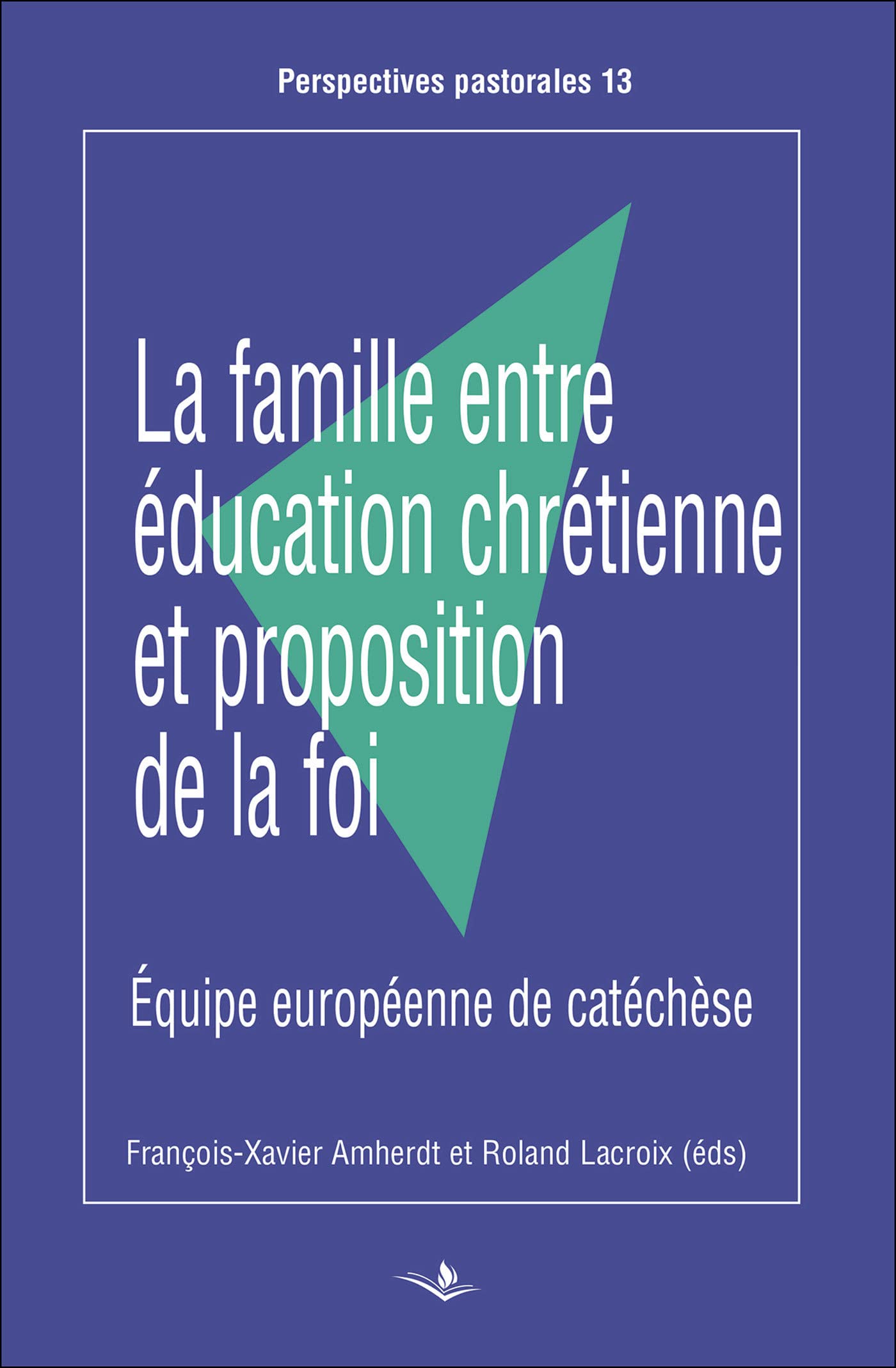 La famille entre éducation chrétienne et proposition de la foi: Equipe européenne de catéchèse Religion & Esotericism