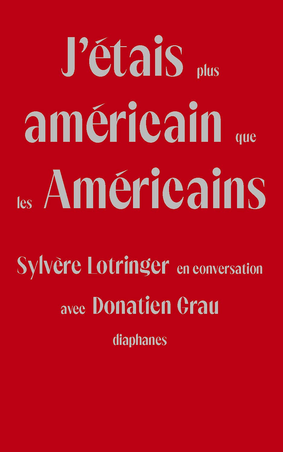 J'étais plus américain que les Américains: Sylvère Lotringer en conversation avec Donatien Grau Philosophy