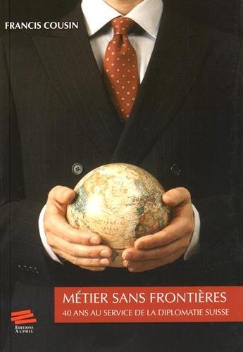 Métier sans frontières : 40 ans au service de la diplomatie suisse Contemporary literature