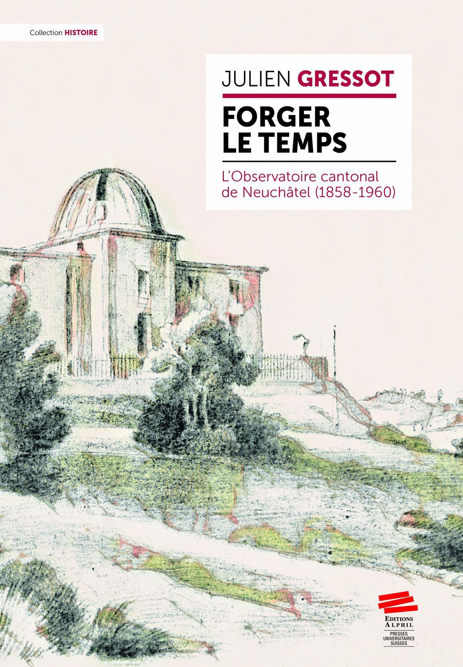 Forger le temps: L'Observatoire cantonal de Neuchâtel (1858-1960) book